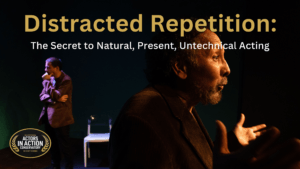 The Secret to Natural, Present, Untechnical Acting